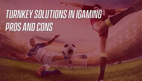 Turnkey Solutions in iGaming: Pros and Cons.